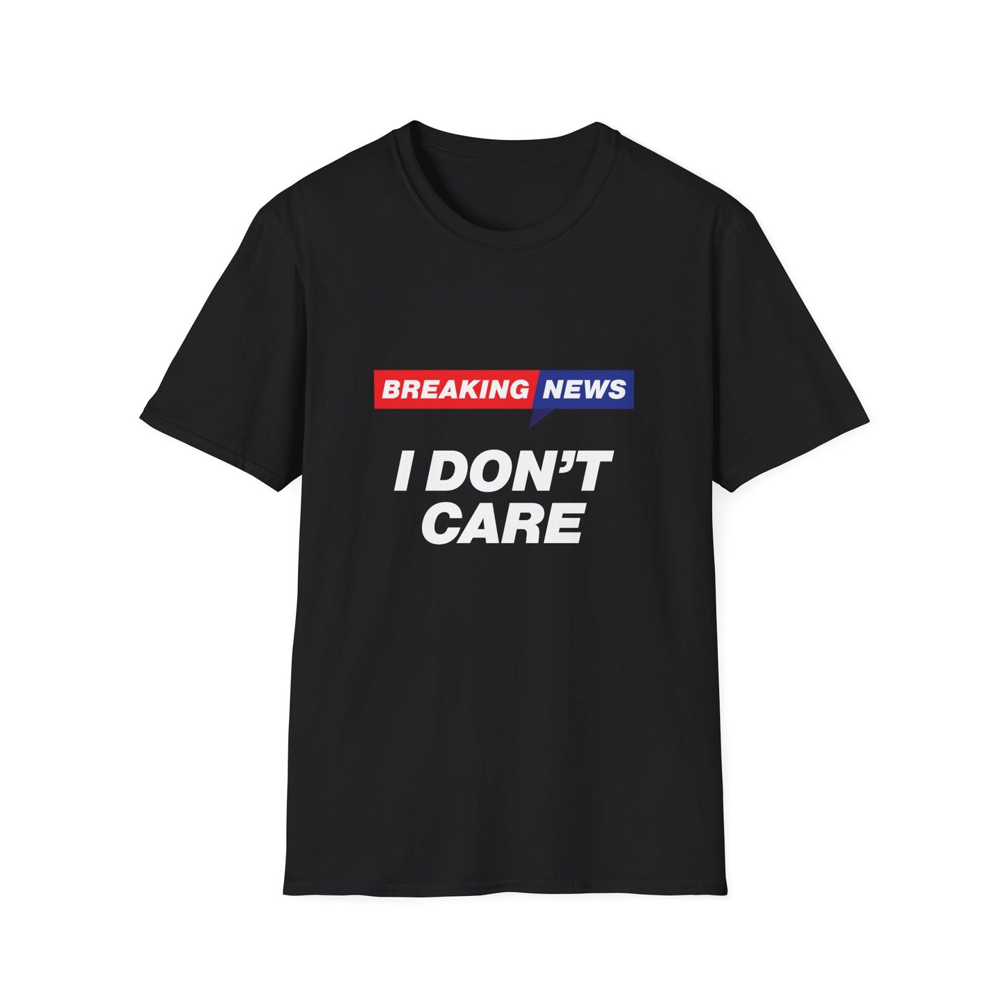 Breaking News I Don't Care T-Shirt