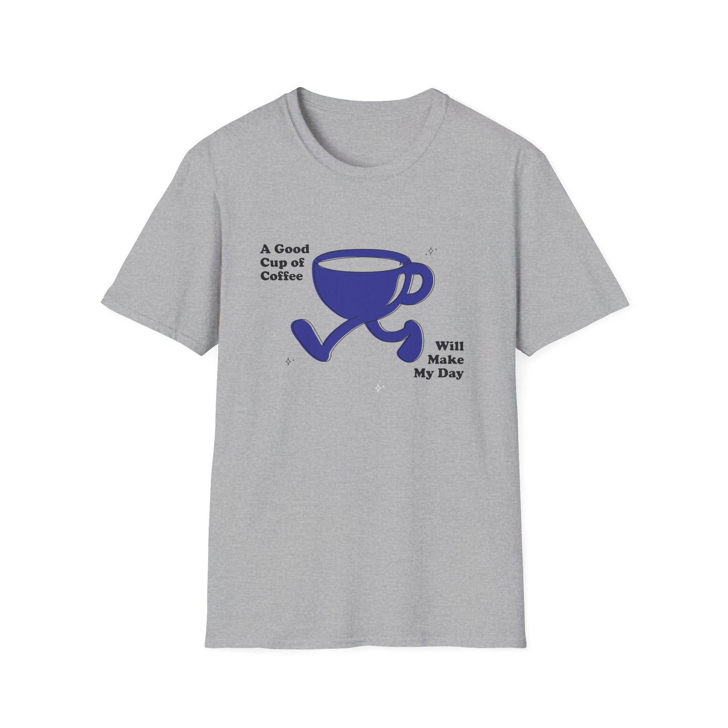 A Good Cup Of Coffee Will Make My Day T-Shirt