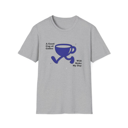 A Good Cup Of Coffee Will Make My Day T-Shirt