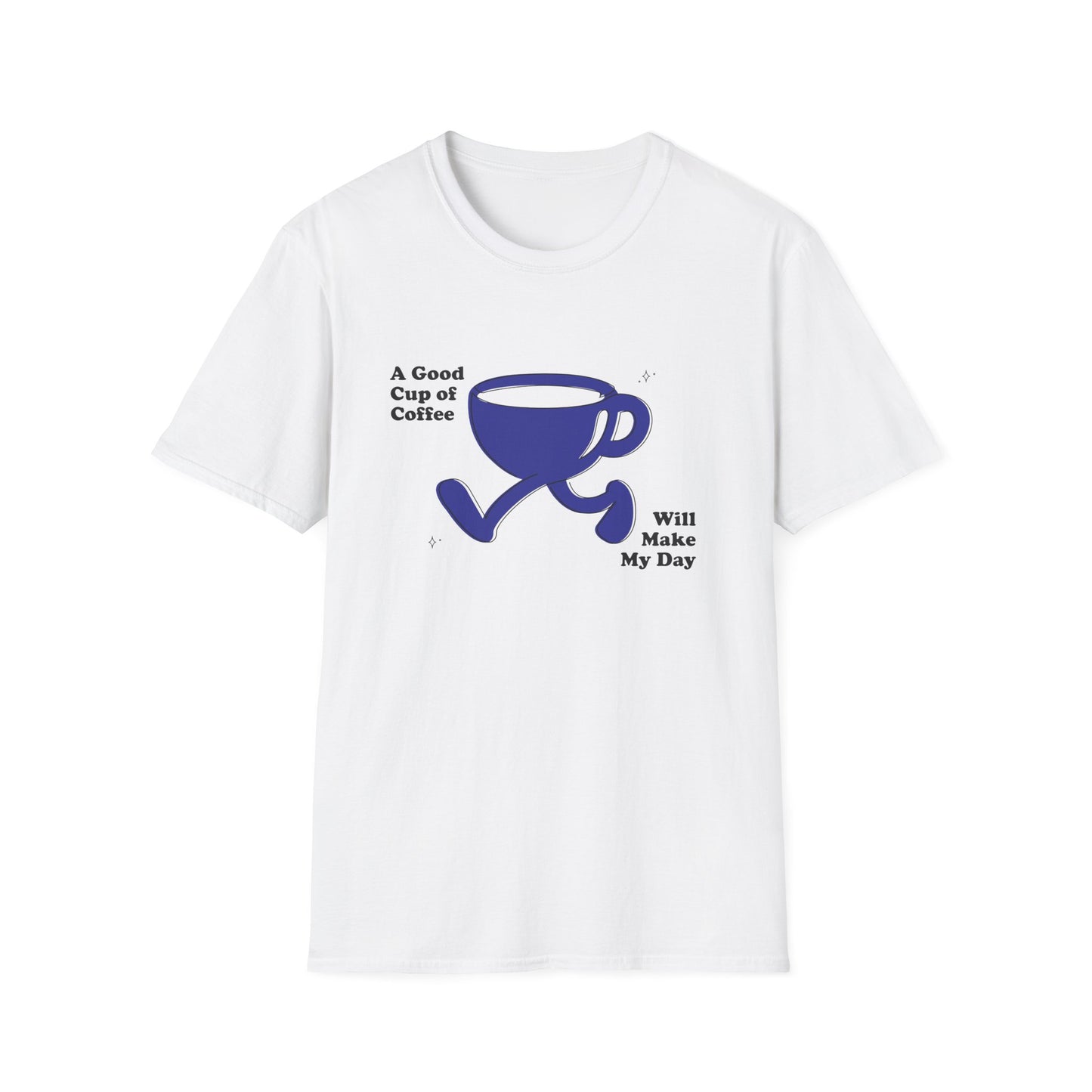 A Good Cup Of Coffee Will Make My Day T-Shirt