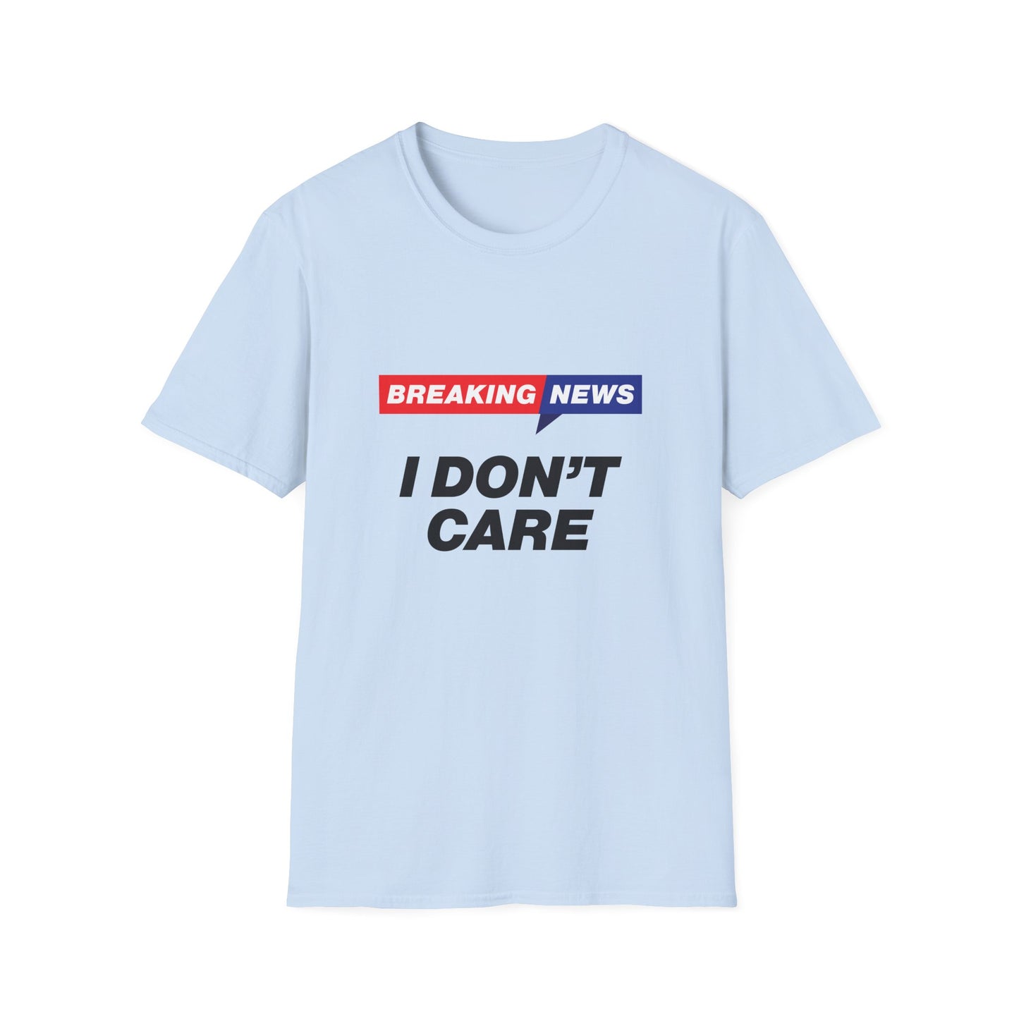 Breaking News I Don't Care T-Shirt