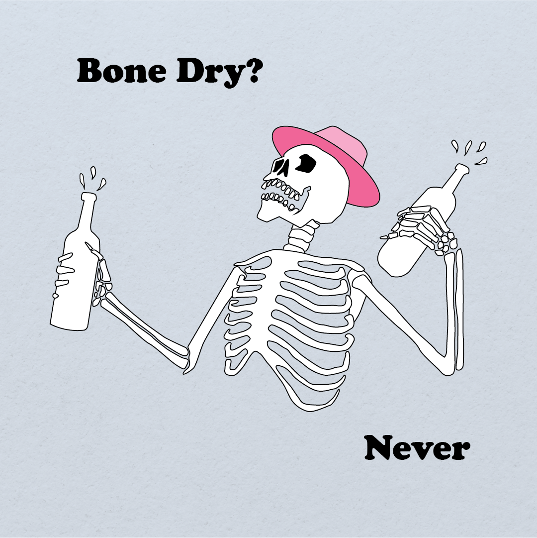 Bone Dry? Never T-Shirt