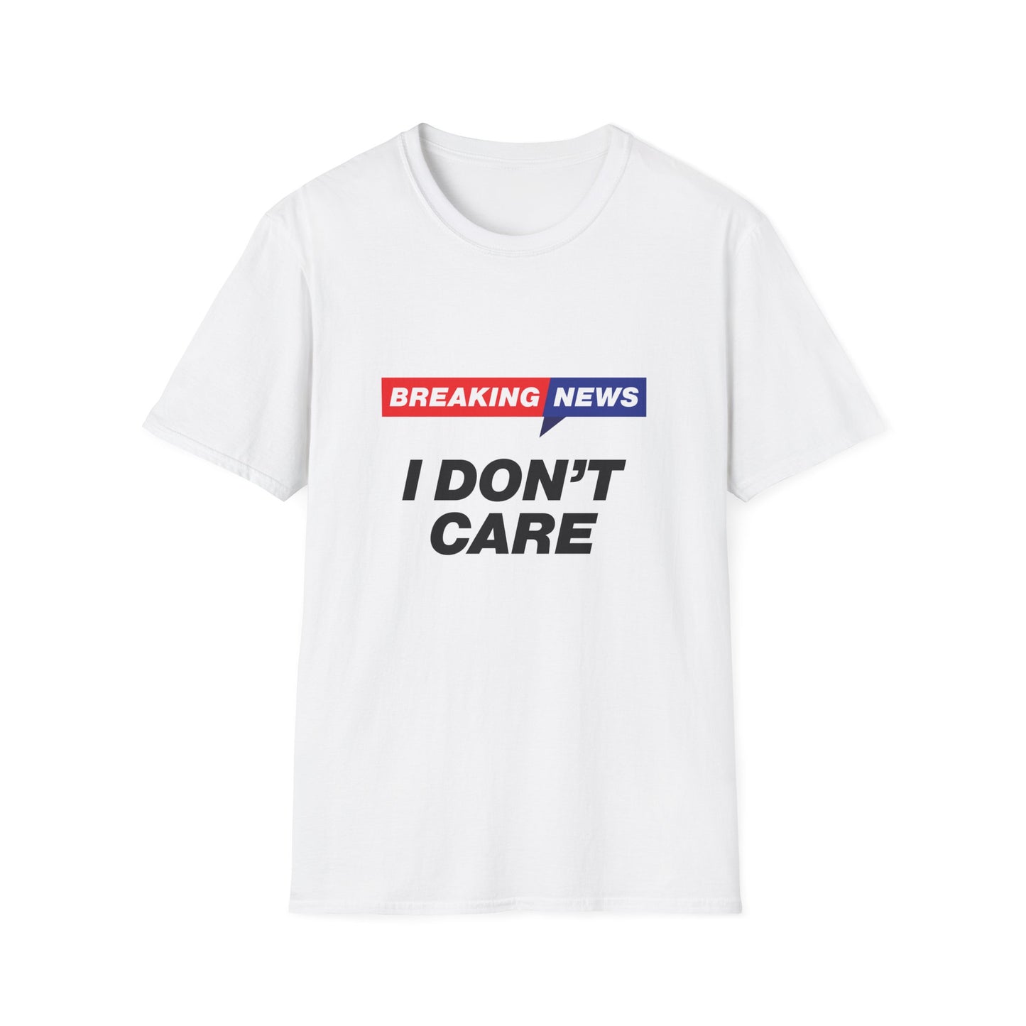 Breaking News I Don't Care T-Shirt