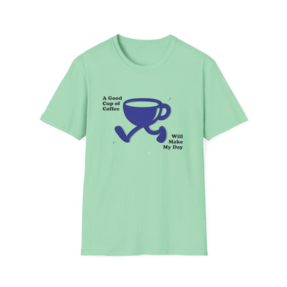 A Good Cup Of Coffee Will Make My Day T-Shirt